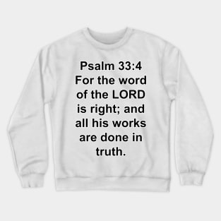 Psalms 33:4  King James Version (KJV) Bible Verse Typography Crewneck Sweatshirt